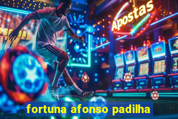 fortuna afonso padilha